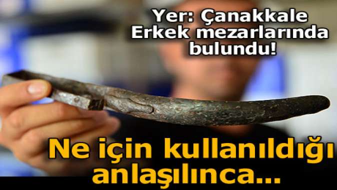 Yer: Çanakkale! Erkek mezarlarında bulundu! Ne işe yaradığı öğrenilince...