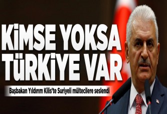 Yıldırım: Kimse yoksa Türkiye var.