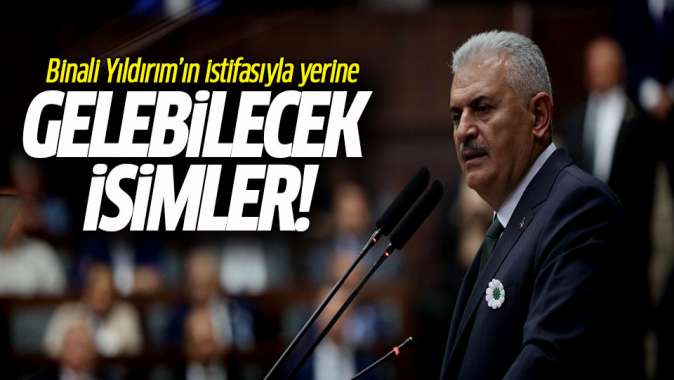 Yıldırımın istifasıyla yerine gelebilecek isimler!