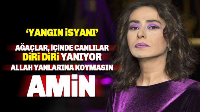 Yıldız Tilbeden yangın isyanı: Allah yanlarına koymasın, amin