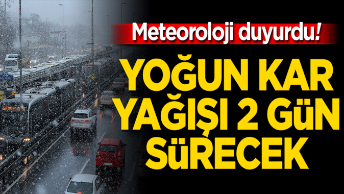 Yoğun kar yağışı başlıyor! Meteoroloji son dakika duyurdu, 2 gün devam edecek