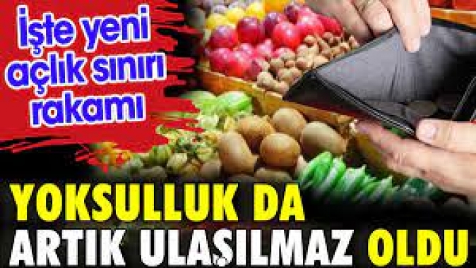 Yoksulluk da artık ulaşılmaz oldu. İşte yeni açlık sınırı