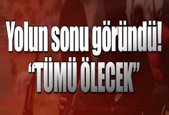 Yolun sonu göründü! Hepsi ölecek