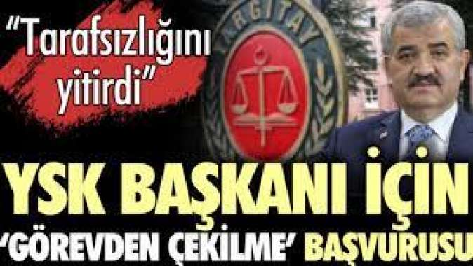 YSK Başkanı için ‘görevden çekilme’ başvurusu