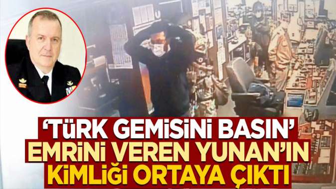 Yunan medyası ismini yayınladı: İşte Türk gemisini basın emri veren Yunan!