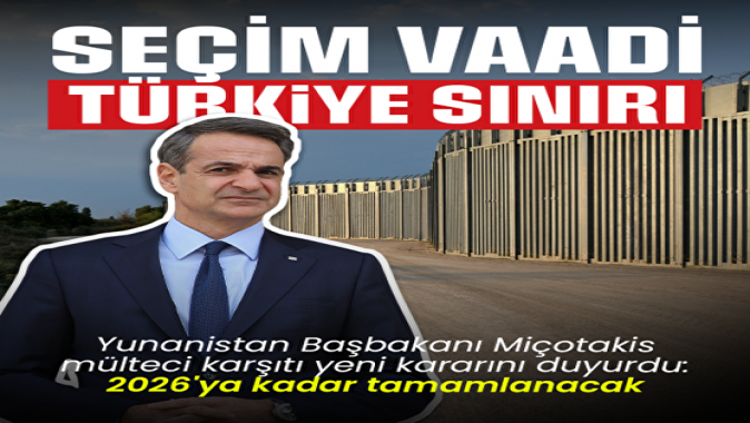 Yunanistan Başbakanı Miçotakisin seçim vaadi: Türkiye sınırına duvar
