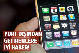 Yurt dışından telefon getirenlere iyi haber!