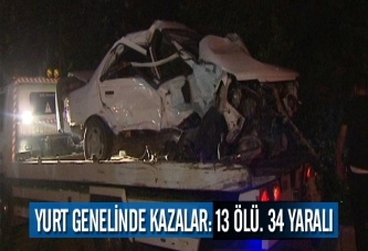 Yurt geneli kazalar: 13 ölü, 34 yaralı