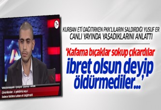 Yusuf Er: Beni ibret olsun diye bıraktılar