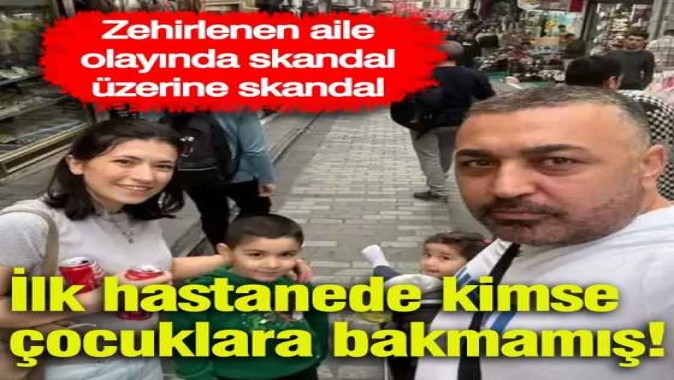 Zehirlenen ailenin çocuklarına ilk hastanede bakılmamış