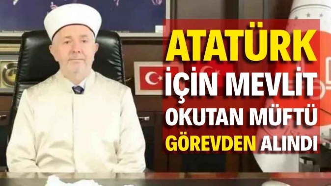10 Kasım'da Atatürk için mevlit okutan müftü görevden alındı