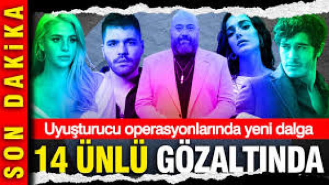 14 ünlü gözaltında