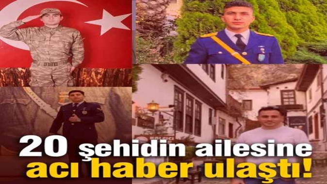 20 şehidin ailesine acı haber ulaştı!
