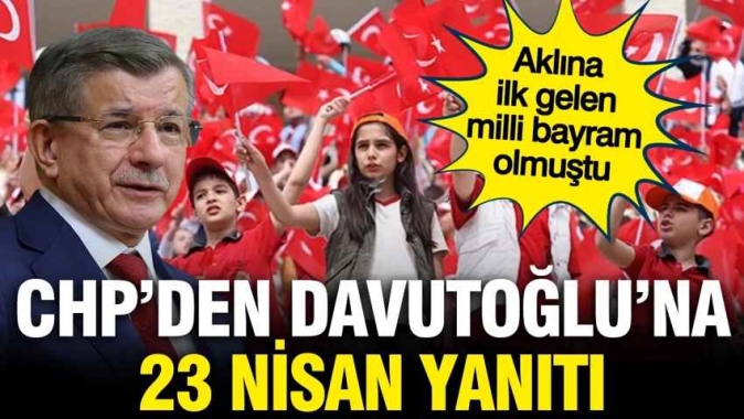 23 Nisan'ın kutlanmasını istemeyen Davutoğlu'na CHP'den tepki