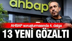 AHBAP soruşturmasında 4. dalga: 13 kişi gözaltına alındı