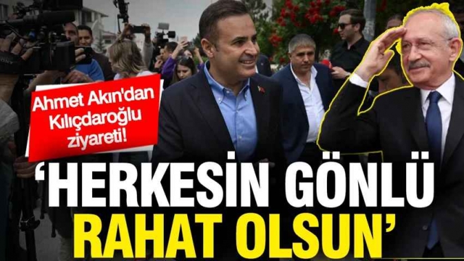 Ahmet Akın, Kemal Kılıçdaroğlu'nu ziyaret etti: Herkesin gönlü rahat olsun