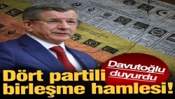Ahmet Davutoğlu duyurdu: Dört partili birleşme hamlesi!
