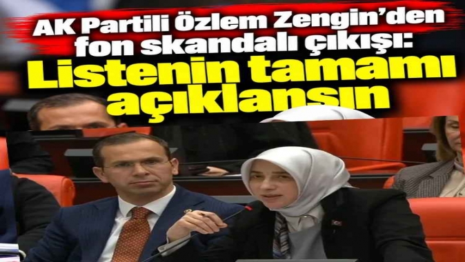 AK Partili Özlem Zengin’den fon çıkışı: Listenin tamamı açıklansın