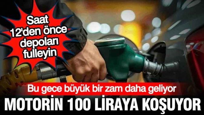 Akaryakıta bu gece gelecek zam belli oldu: Litresi 100 liraya koşuyor