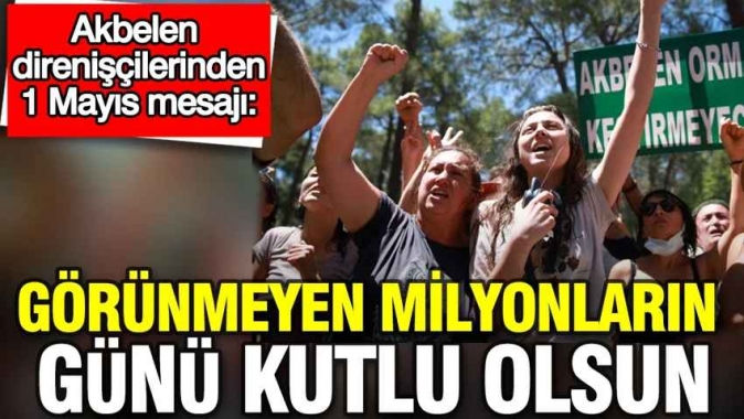Akbelen’den 1 Mayıs mesajı: "Görünmeyen milyonların günü kutlu olsun"
