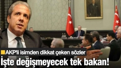 AKP'li Şamil Tayyar Kabine'de değişmeyecek tek bakanı açıkladı!