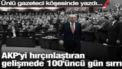 AKP'yi hırçınlaştıran gelişmede 100'üncü gün sırrı!