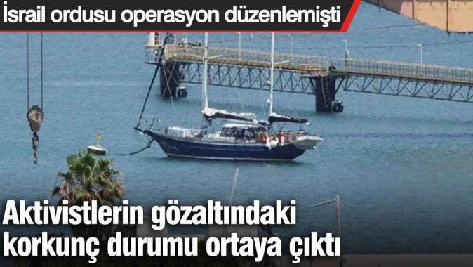 Aktivistlerin gözaltındaki korkunç durumu ortaya çıktı: İsrail ordusu operasyon düzenlemişti