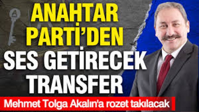 Anahtar Parti'den ses getirecek transfer: Mehmet Tolga Akalın'a rozet takılacak