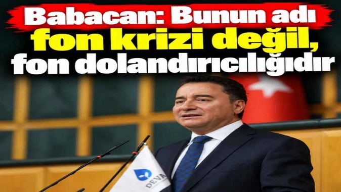 Babacan: Bunun adı fon krizi değil, fon dolandırıcılığıdır
