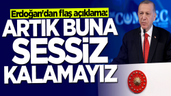 Başkan Erdoğan'dan flaş açıklama: Artık buna sessiz kalamayız
