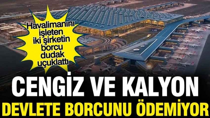 Cengiz ve Kalyon devlete borcunu ödemiyor...