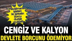 Cengiz ve Kalyon devlete borcunu ödemiyor...