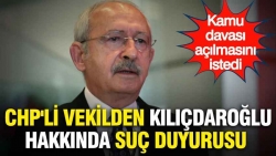 CHP'li vekilden Kılıçdaroğlu hakkında suç duyurusu: Kamu davası açılmasını istedi