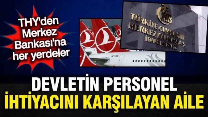 Devletin personel ihtiyacını karşılayan aile: THY ve Merkez Bankası'ndaki 'üst düzey' nepotizm ağı