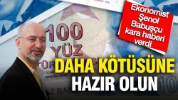 Ekonomist Şenol Babuşçu kara haberi verdi: Daha kötüsüne hazır olun