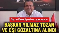 Eşme Belediye Başkanı Yılmaz Tozan gözaltına alındı