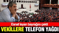 Esnaf isyan bayrağını çekti: Vekillere telefon yağdı