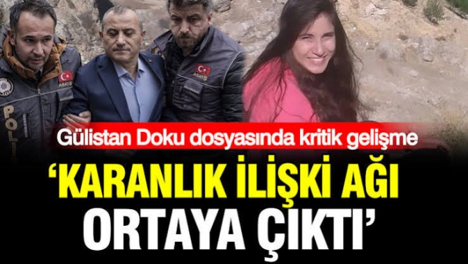 Gülistan Doku dosyasında kritik gelişme: ‘Karanlık ilişki ağı ortaya çıktı’
