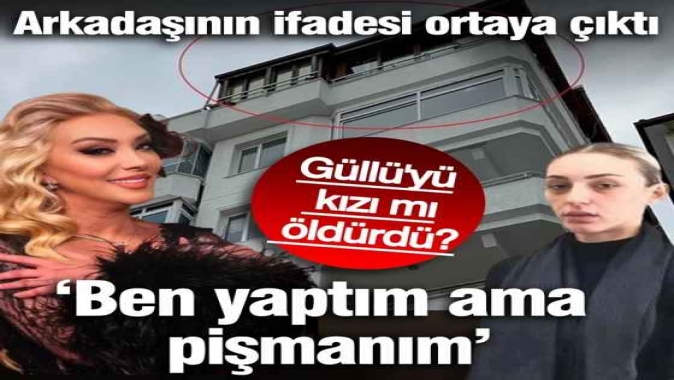 Güllü'yü kızı mı öldürdü? Arkadaşının ifadesi ortaya çıktı 'Ben yaptım ama pişmanım'