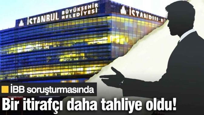 İBB soruşturmasında bir itirafçı daha tahliye oldu!