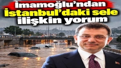İmamoğlu'ndan İstanbul'daki sele ilişkin yorum