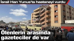 İsrail Han Yunus’ta hastaneyi vurdu: Ölenlerin arasında gazeteciler de var