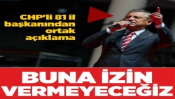 “İzin vermeyeceğiz!” CHP'li 81 il başkanından ortak açıklama