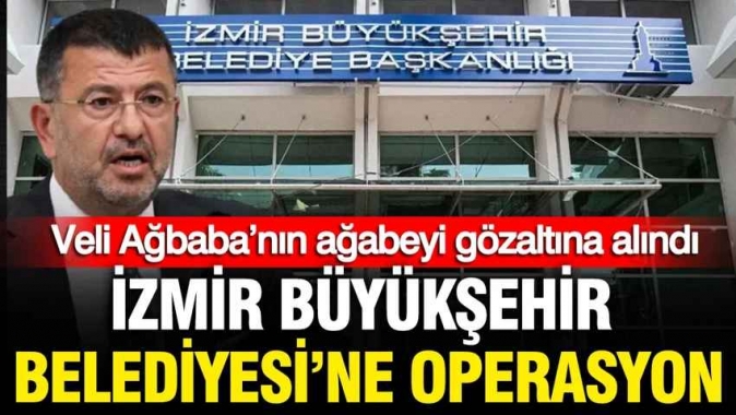 İzmir Büyükşehir Belediyesi’ne operasyon