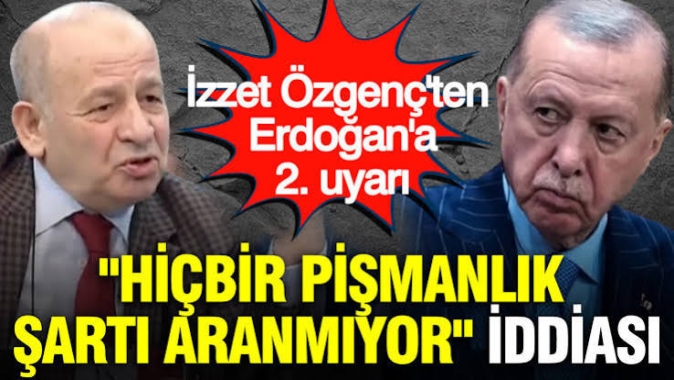 İzzet Özgenç'ten Erdoğan'a 2. uyarı: "Hiçbir pişmanlık şartı aranmıyor" iddiası