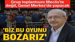 Kılıçdaroğlu grup toplantısını Meclis'te değil Genel Merkez'de yapacak