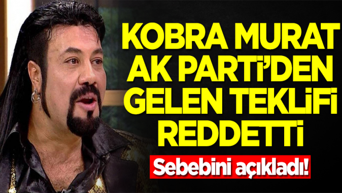 Kobra Murat AK Parti'den kendisine gelen o teklifi reddetti!