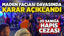 Maden faciası davasında karar açıklandı!