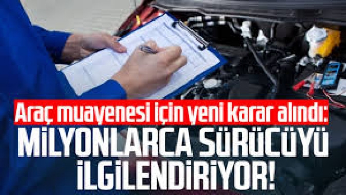 Milyonlarca sürücüyü ilgilendiriyor! Araç muayenesi için yeni karar alındı
