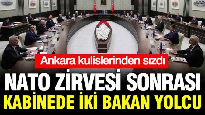 NATO zirvesi sonrası kabinede iki bakan yolcu